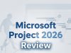 Microsoft Project 2026 Review: Features, Pricing & Pros/Cons Microsoft Project 2026 Review
